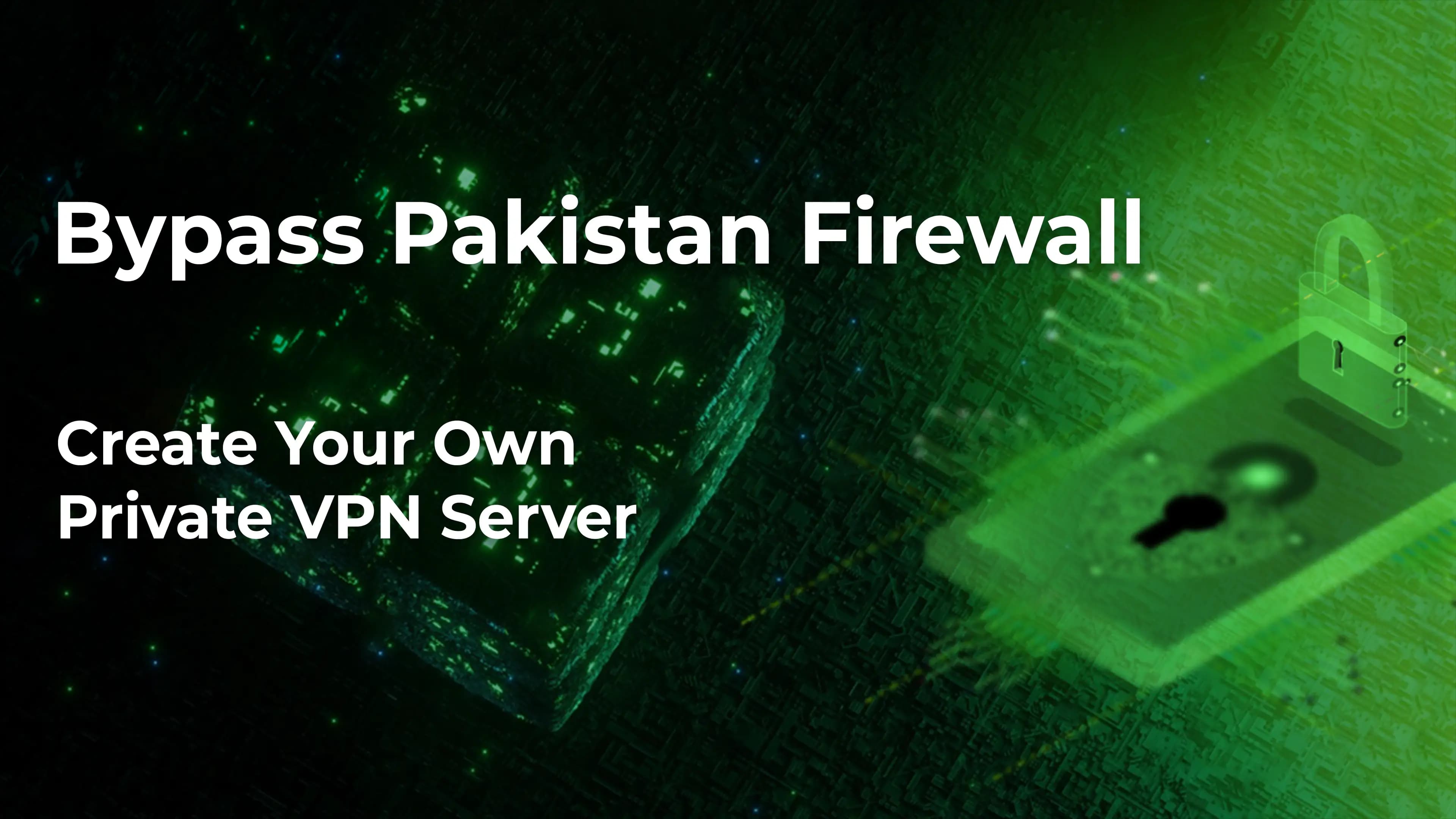 Bypass Pakistan Firewall - Create Your Own Private VPN Server